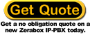 Get a quote for a new IP-PBX Zerabox VoIP ready business phone syste.